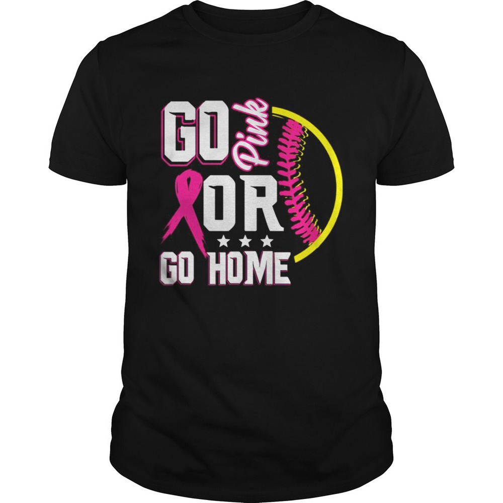 Go  Or Go Home Breast Cancer Softball Shirt